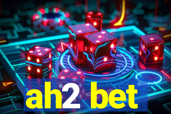 ah2 bet